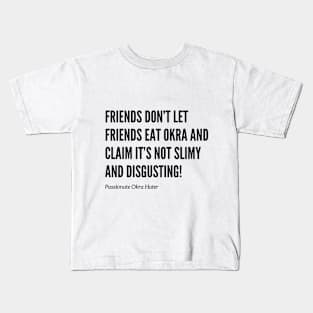 Friends Don’t Let Friends Eat Okra Kids T-Shirt